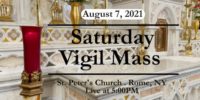 SATURDAY VIGIL MASS
AUGUST 7, 2021
ST PETER'S CHURCH
ROME, NY
StMarysStPeters.com SATURDAY VIGIL MASS from ST PETERS CHURCH August 7 2021