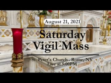 SATURDAY VIGIL MASS from ST PETER'S CHURCH August 21 2021