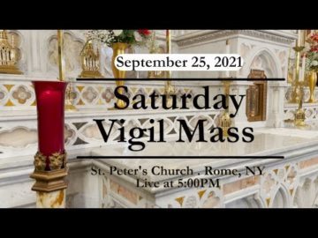 SATURDAY VIGIL MASS from ST PETERS CHURCH Sept. 25, 2021